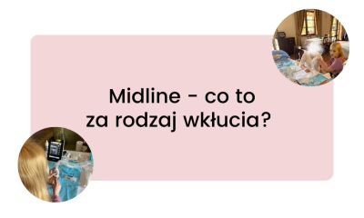  Midline - co to za rodzaj wkłucia? 